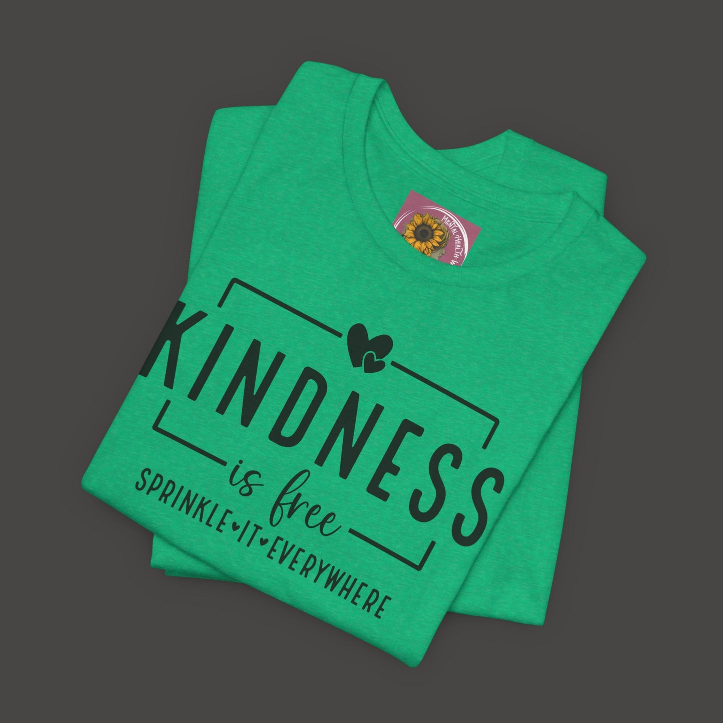 Kindness Is Free-Spread It Everywhere- Unisex Tee Shirt - Mental Health Wear TN
