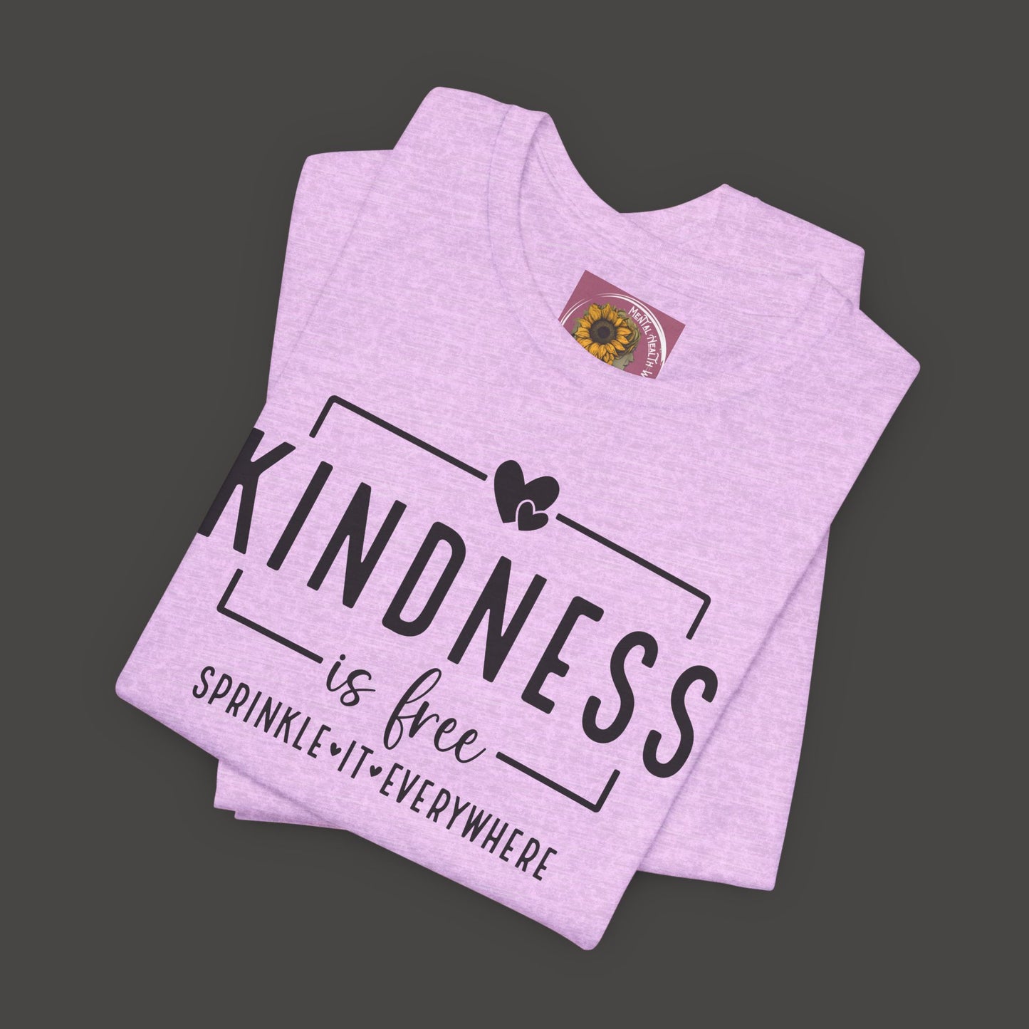 Kindness Is Free-Spread It Everywhere- Unisex Tee Shirt - Mental Health Wear TN