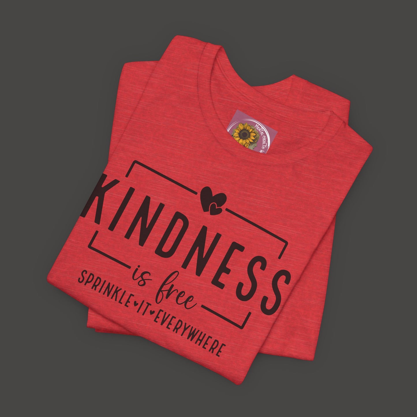 Kindness Is Free-Spread It Everywhere- Unisex Tee Shirt - Mental Health Wear TN