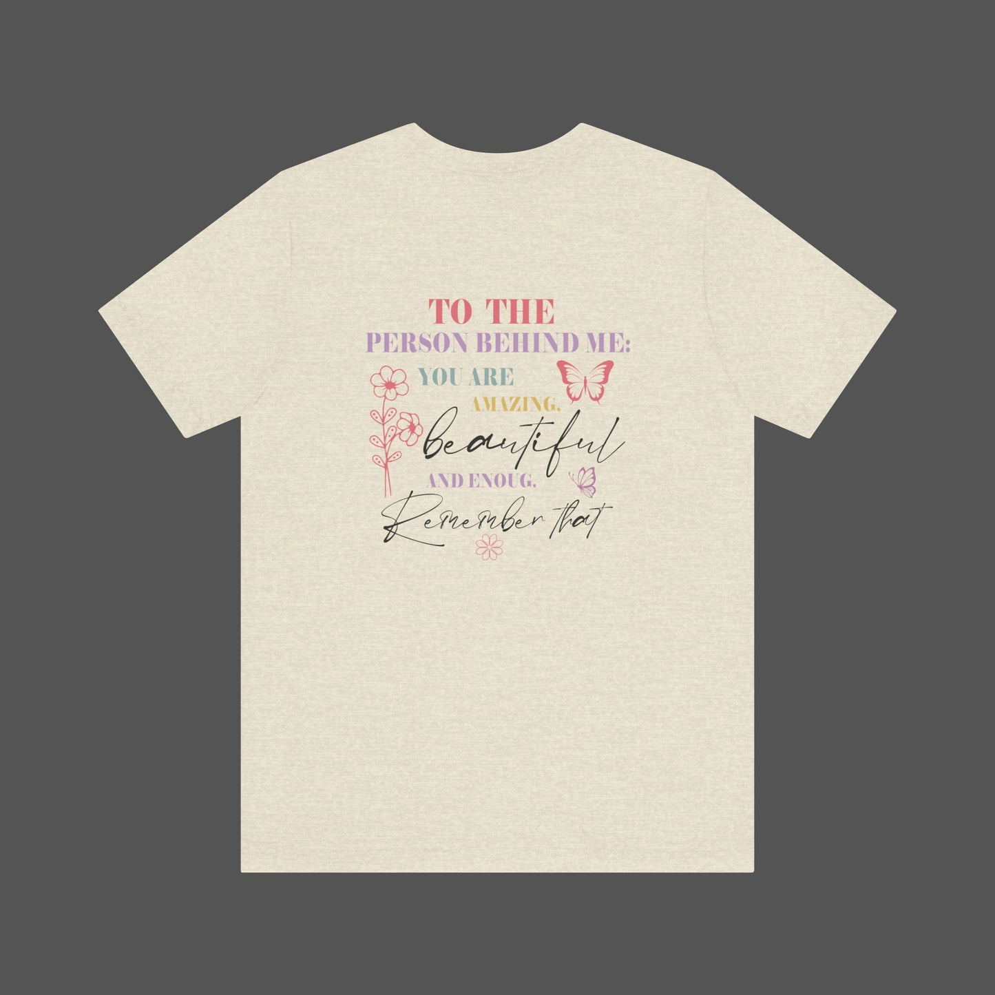 Motivational Unisex Tee - Dear Person Behind Me, You Matter - Mental Health Wear TN