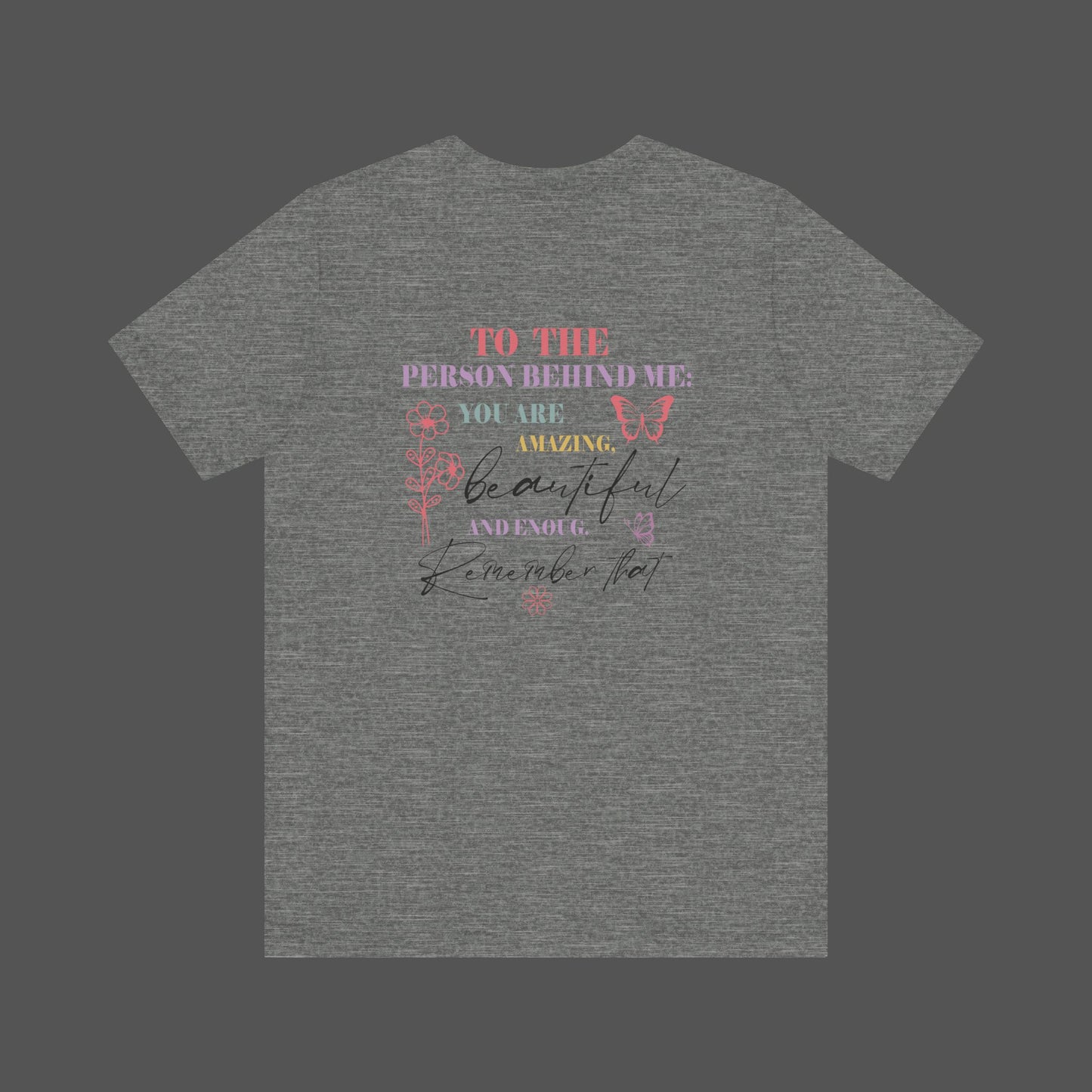 Motivational Unisex Tee - Dear Person Behind Me, You Matter - Mental Health Wear TN