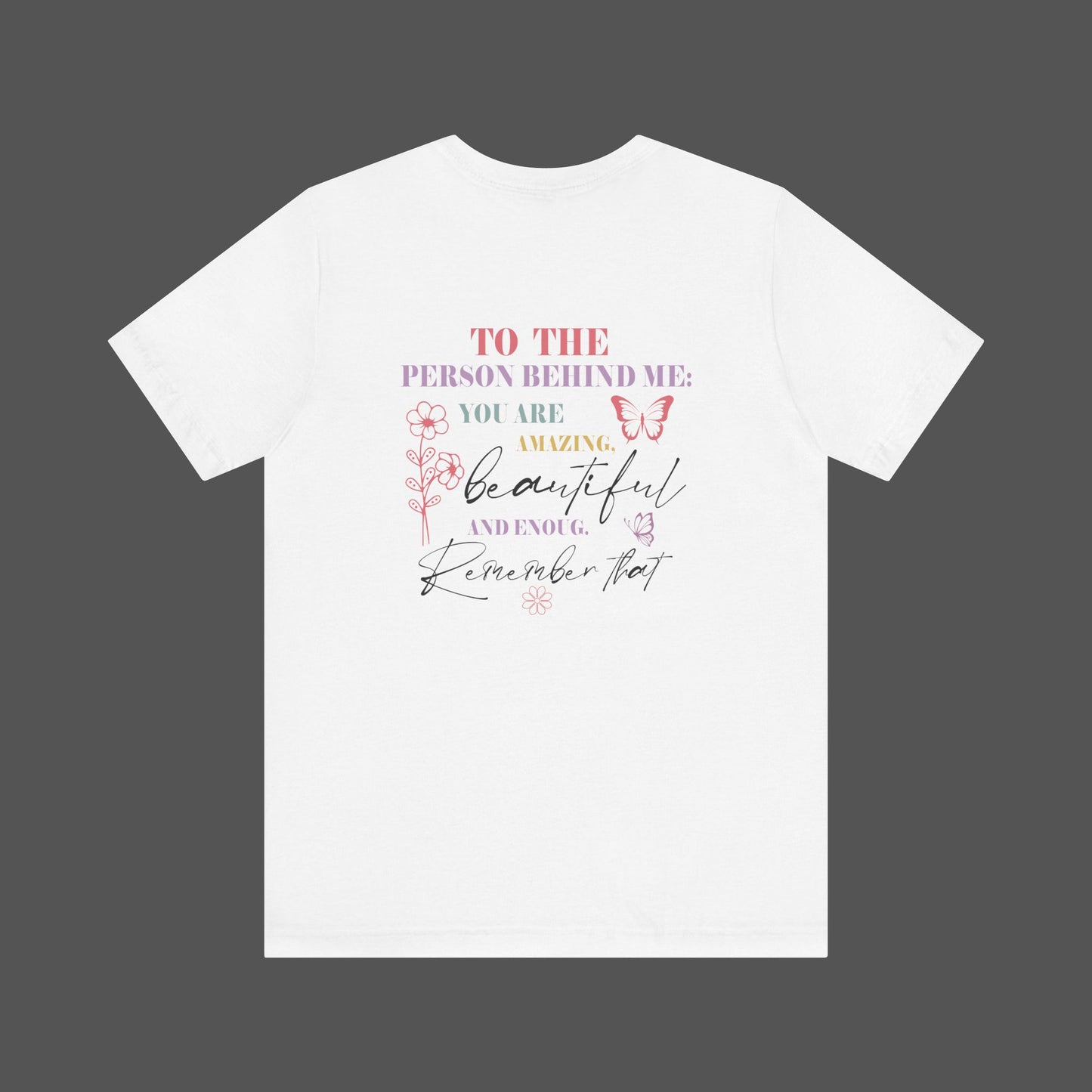 Motivational Unisex Tee - Dear Person Behind Me, You Matter - Mental Health Wear TN