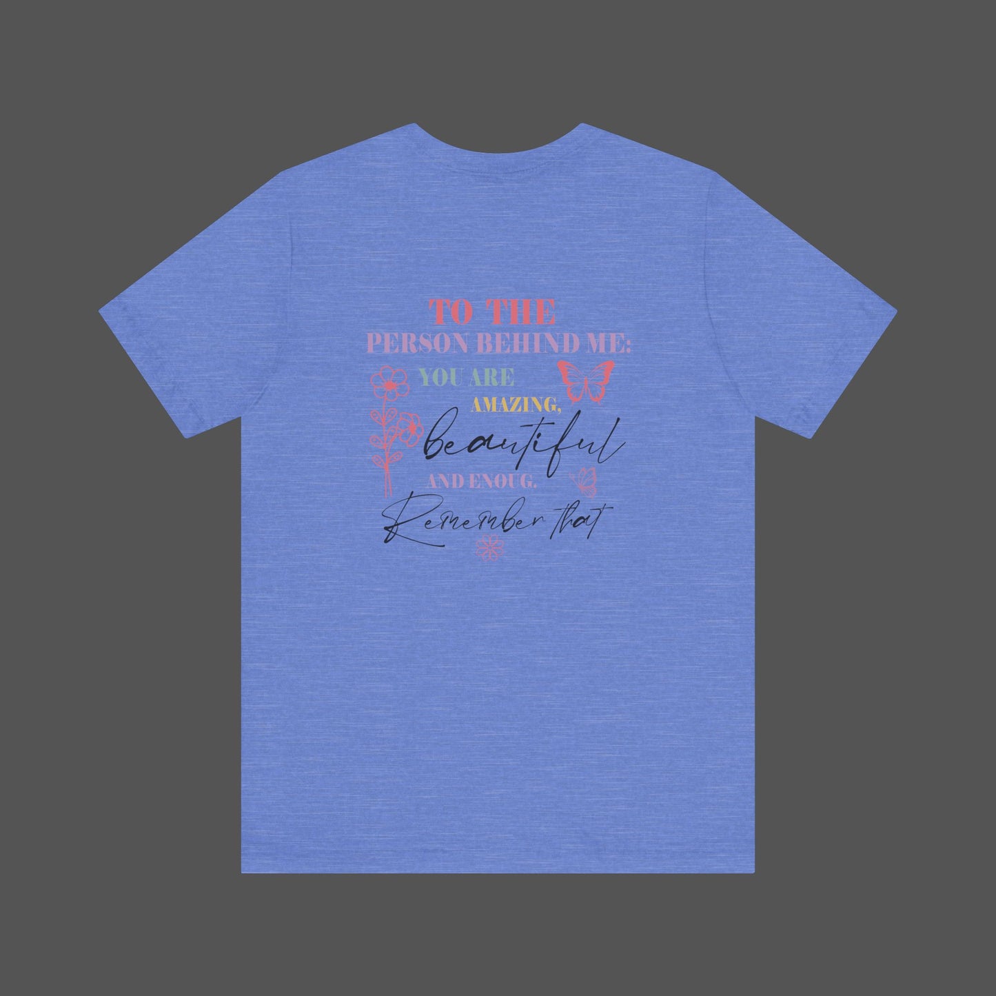Motivational Unisex Tee - Dear Person Behind Me, You Matter - Mental Health Wear TN