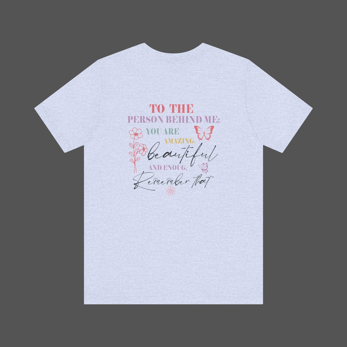 Motivational Unisex Tee - Dear Person Behind Me, You Matter - Mental Health Wear TN
