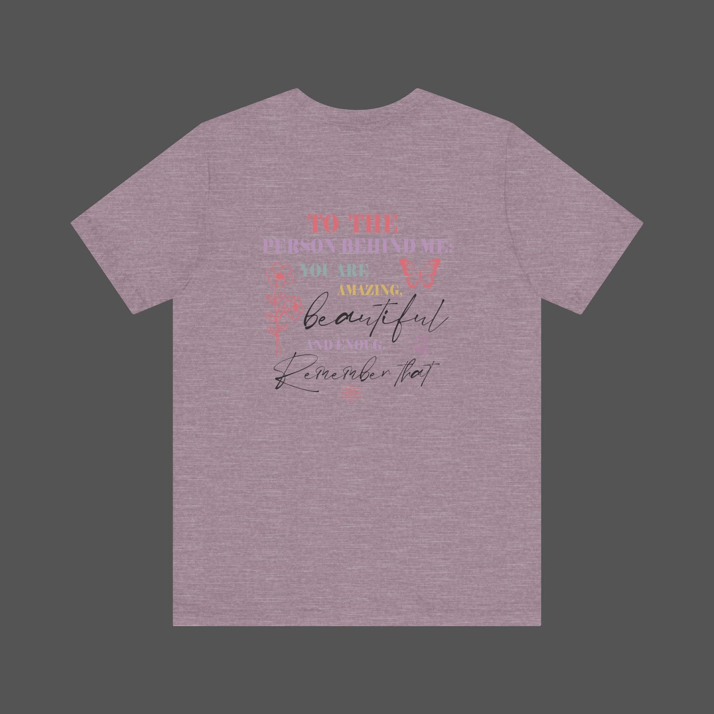 Motivational Unisex Tee - Dear Person Behind Me, You Matter - Mental Health Wear TN
