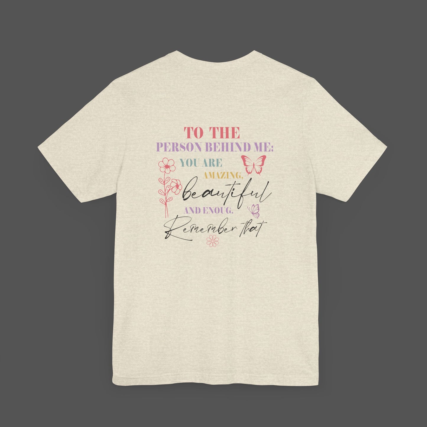Motivational Unisex Tee - Dear Person Behind Me, You Matter - Mental Health Wear TN