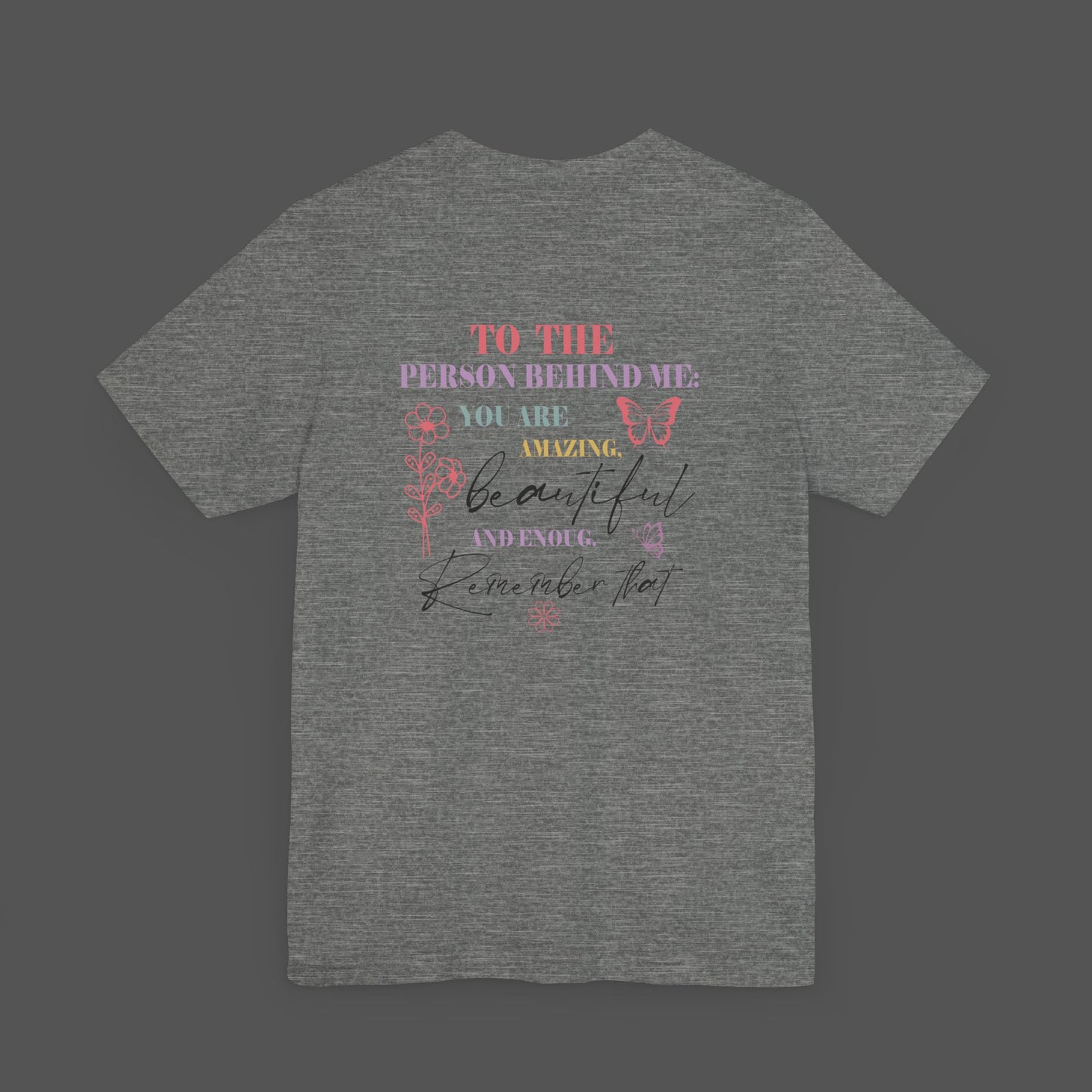Motivational Unisex Tee - Dear Person Behind Me, You Matter - Mental Health Wear TN