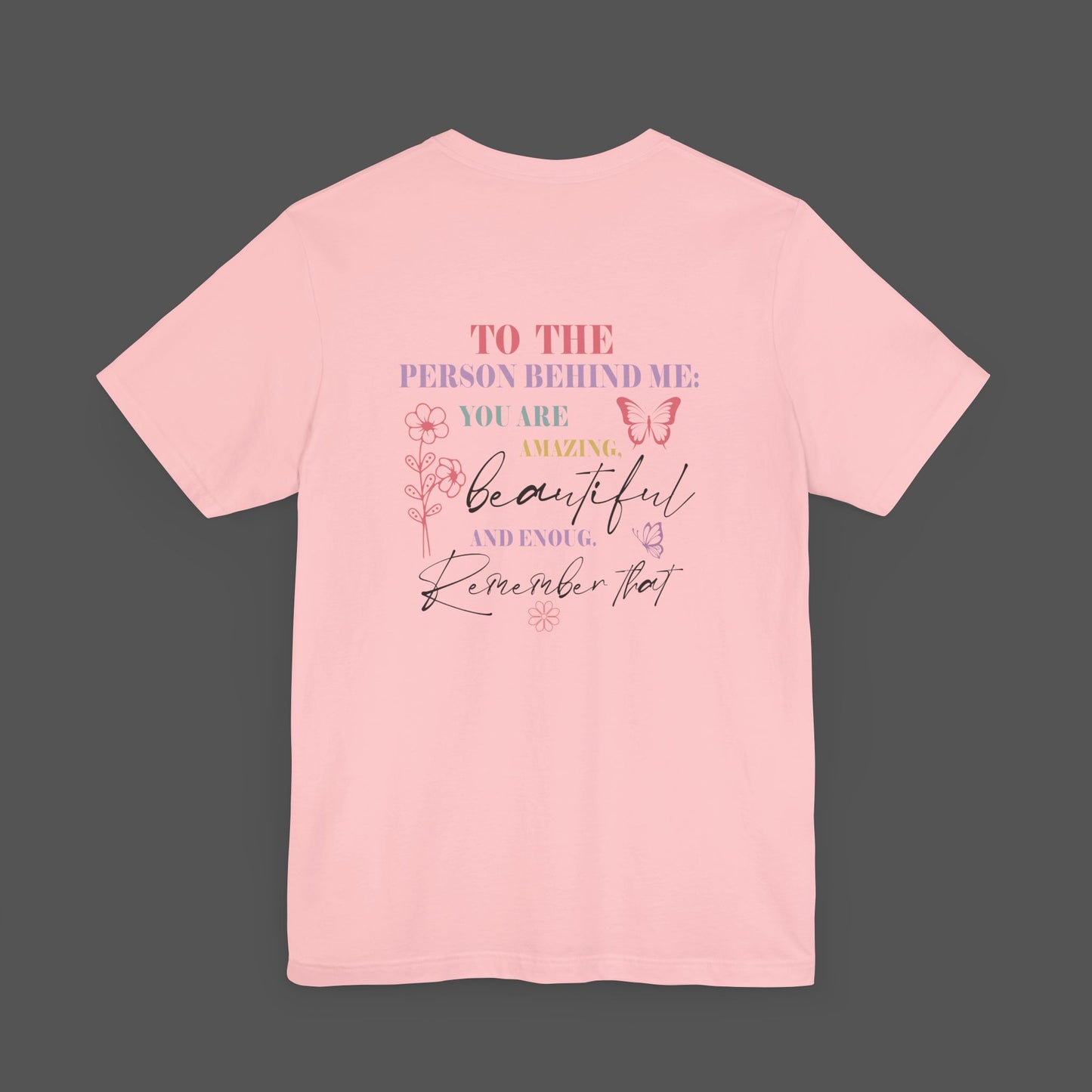 Motivational Unisex Tee - Dear Person Behind Me, You Matter - Mental Health Wear TN