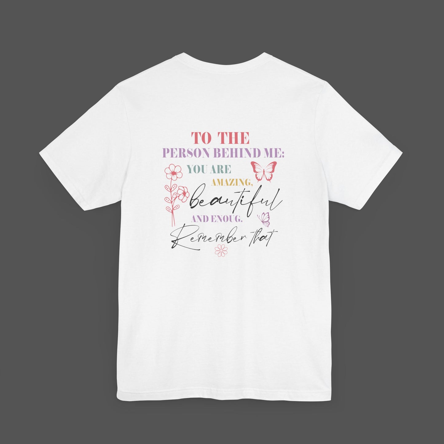 Motivational Unisex Tee - Dear Person Behind Me, You Matter - Mental Health Wear TN