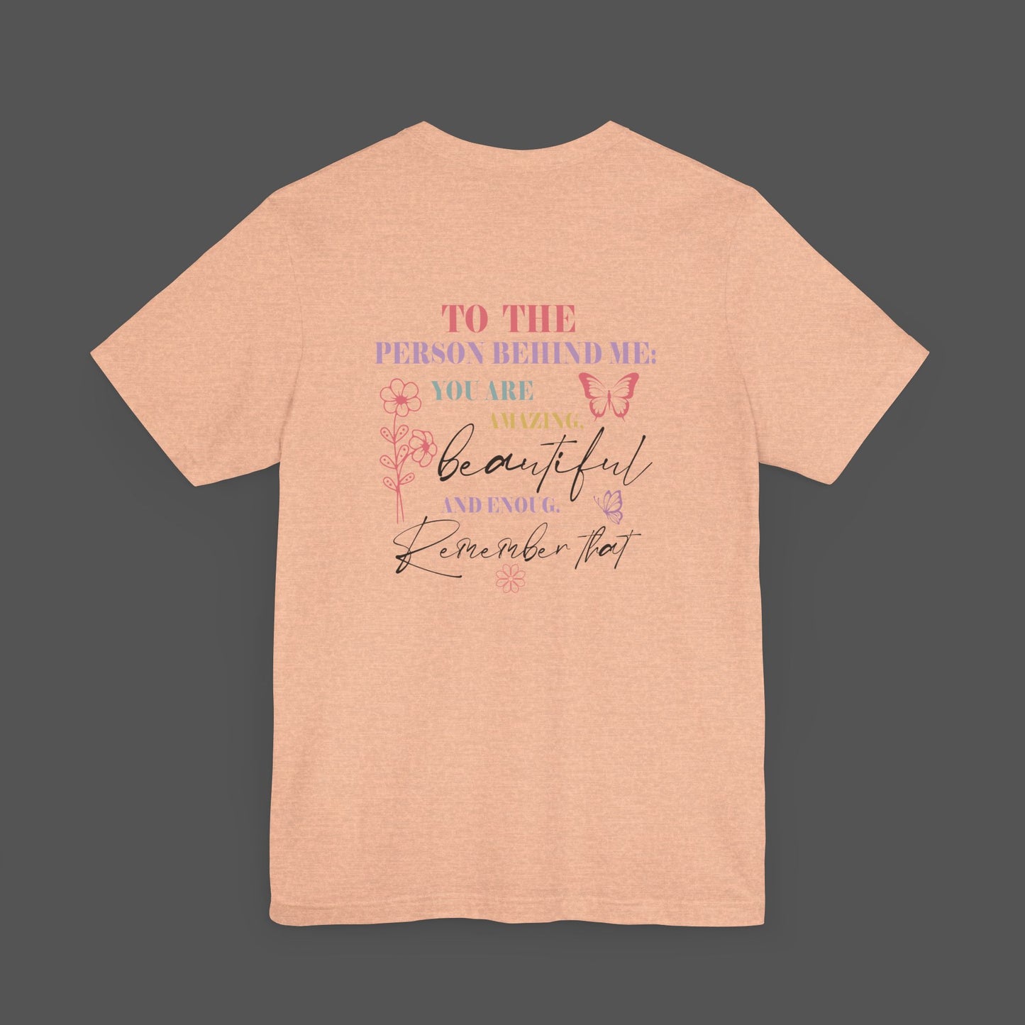Motivational Unisex Tee - Dear Person Behind Me, You Matter - Mental Health Wear TN
