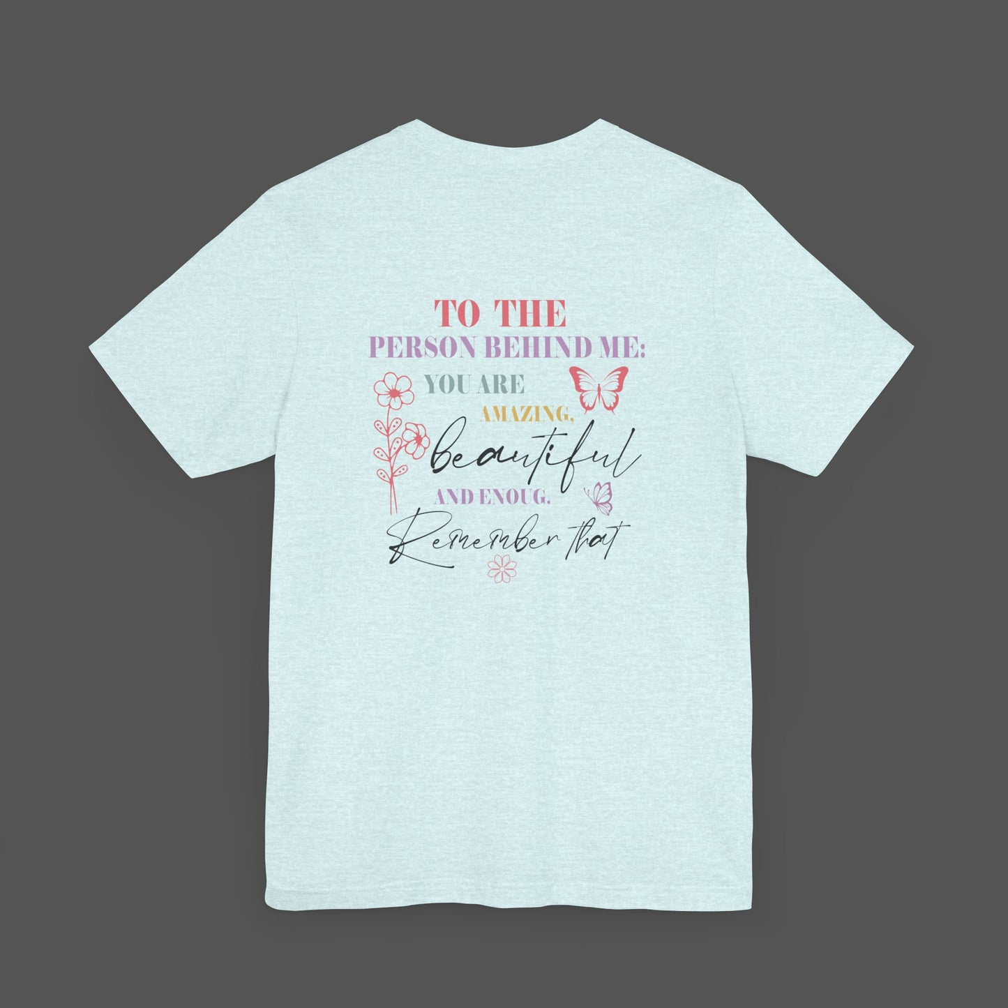 Motivational Unisex Tee - Dear Person Behind Me, You Matter - Mental Health Wear TN