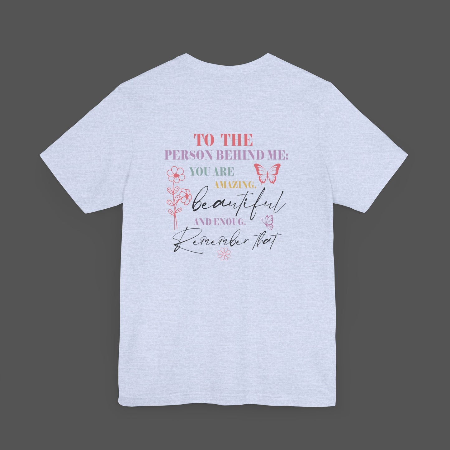 Motivational Unisex Tee - Dear Person Behind Me, You Matter - Mental Health Wear TN