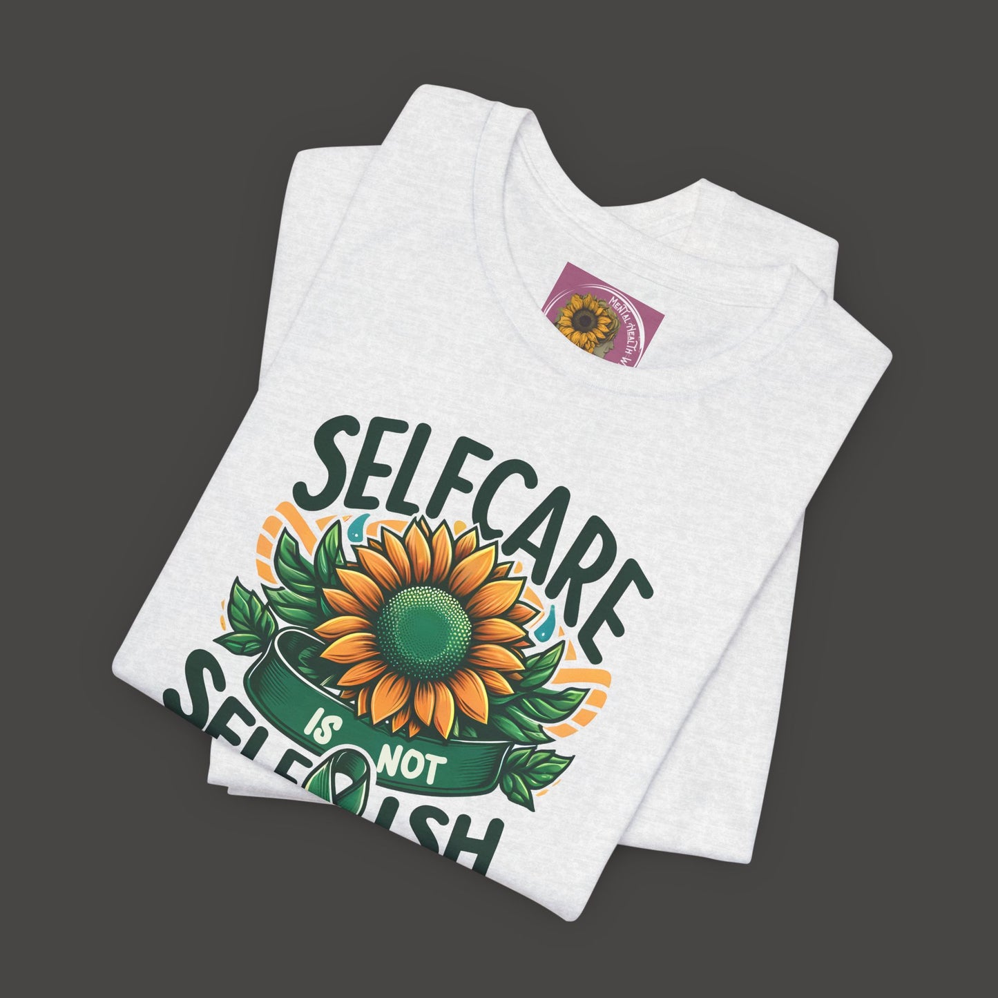 Sunflower -Self Care- Tee Shirt - Mental Health Wear TN