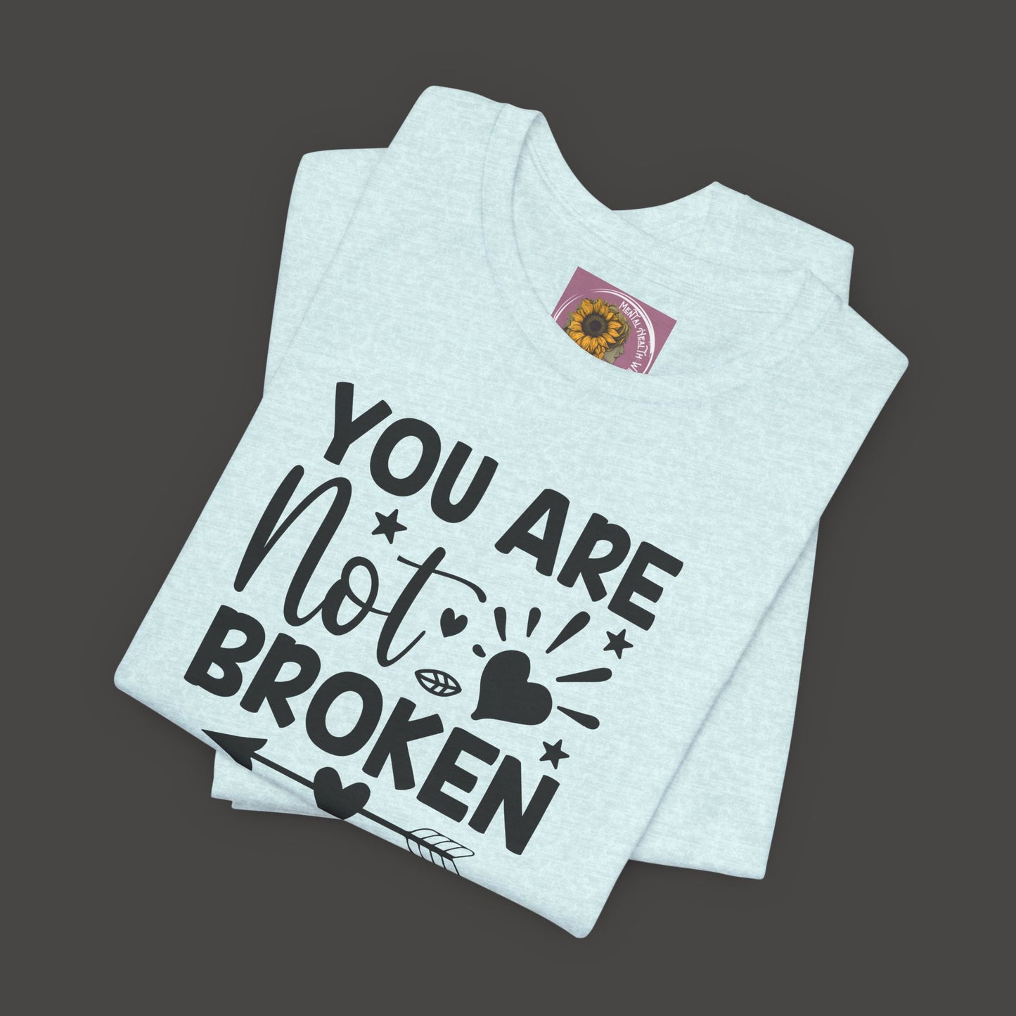 You Are Not Broken Unisex Tee - Mental Health Wear TN