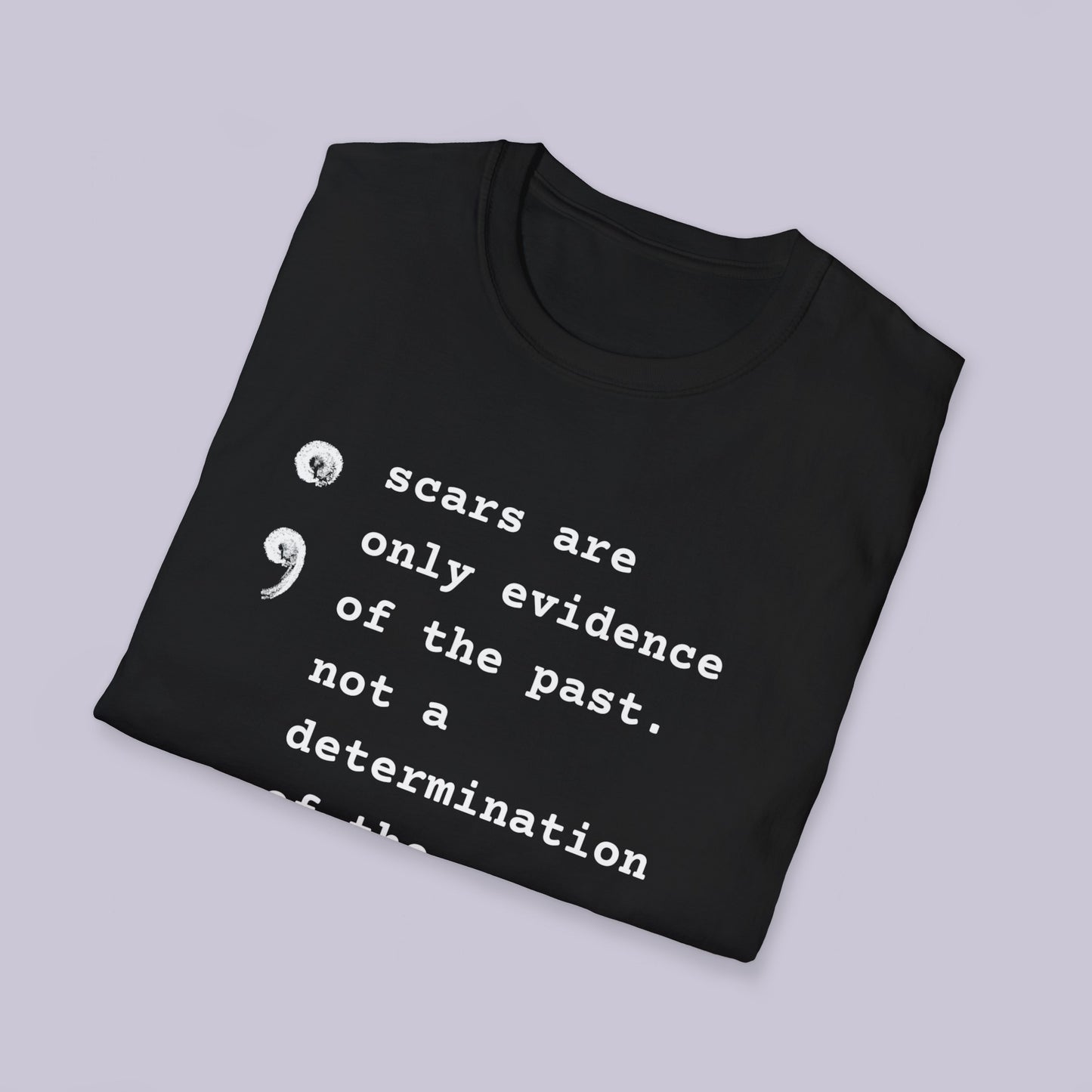 Scars Are Evidence Of The Past - Unisex Softstyle T-Shirt - Mental Health Wear TN