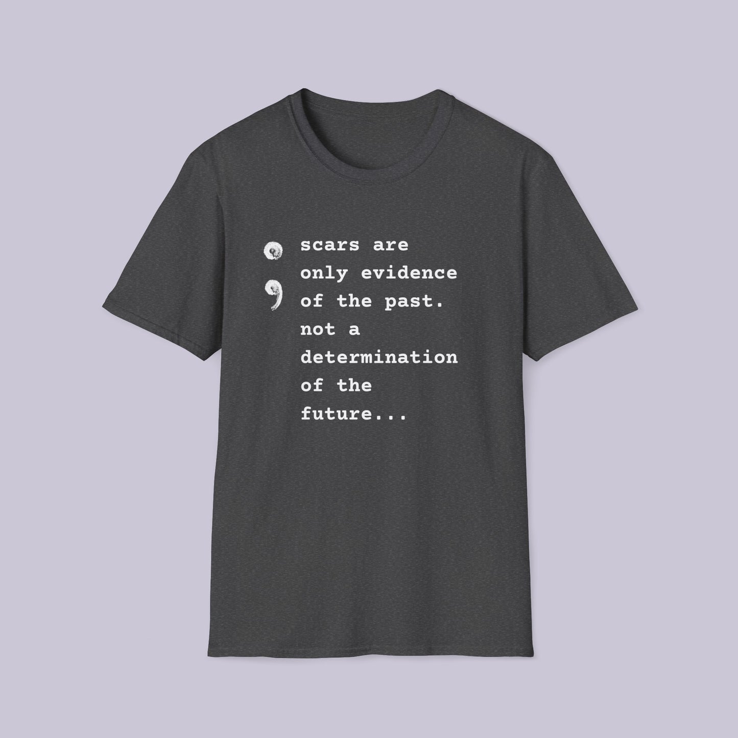 Scars Are Evidence Of The Past - Unisex Softstyle T-Shirt - Mental Health Wear TN