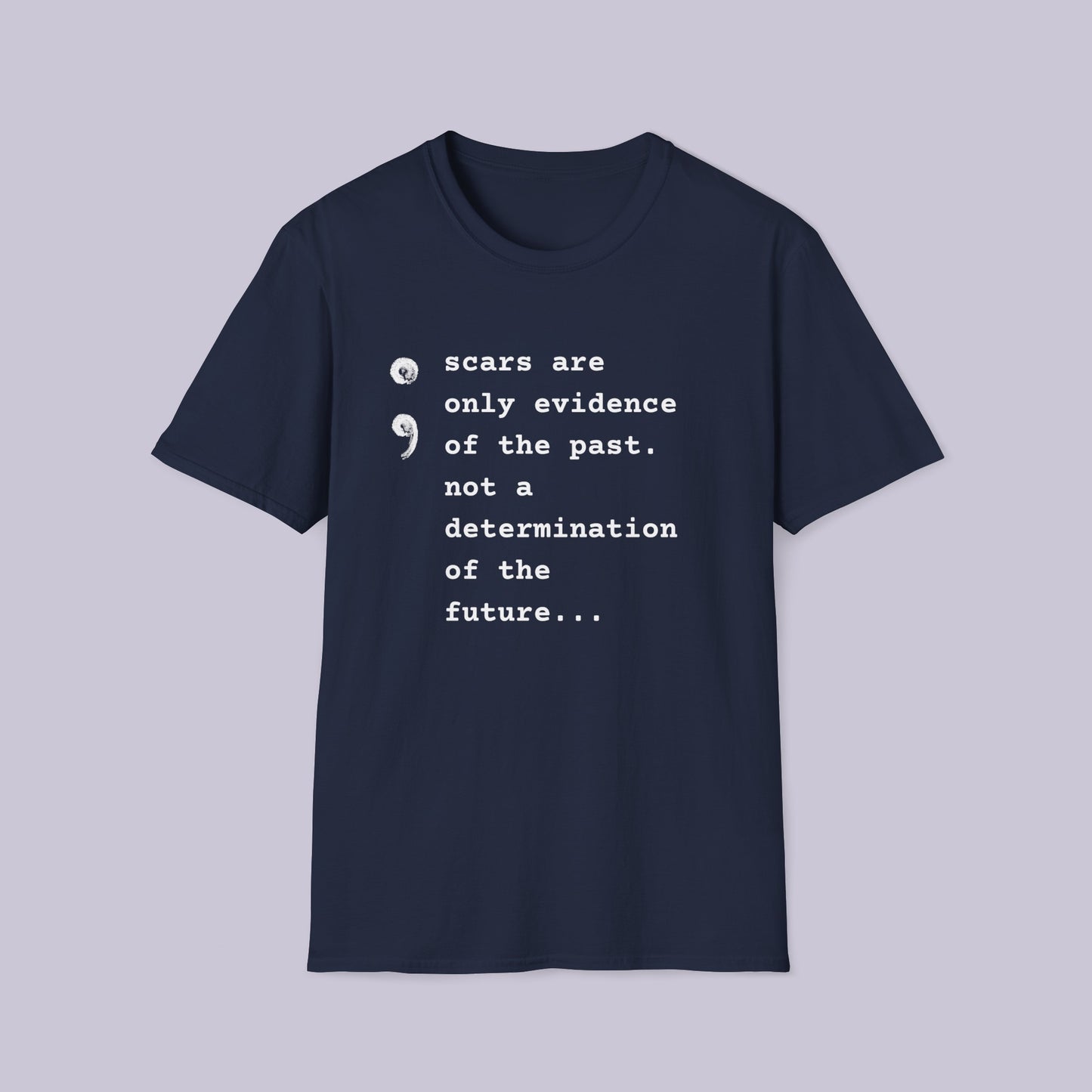 Scars Are Evidence Of The Past - Unisex Softstyle T-Shirt - Mental Health Wear TN