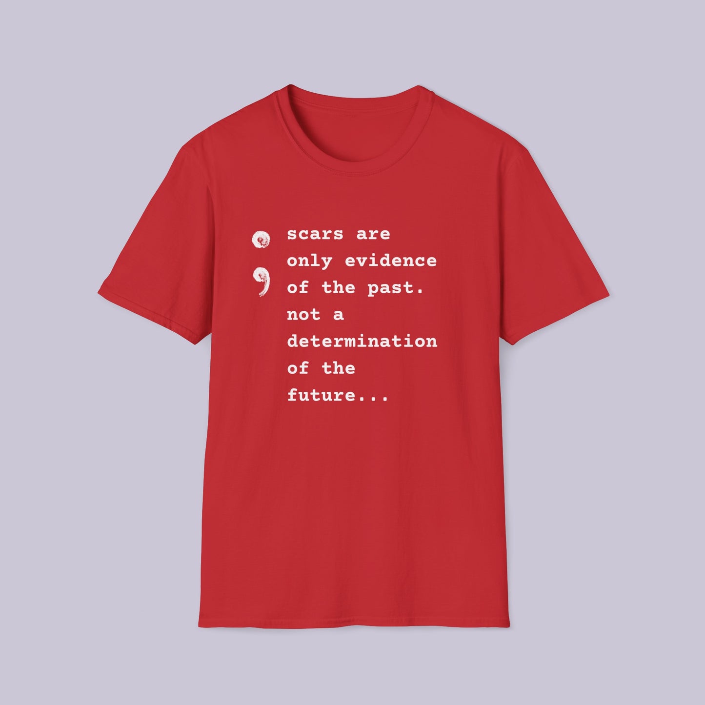 Scars Are Evidence Of The Past - Unisex Softstyle T-Shirt - Mental Health Wear TN