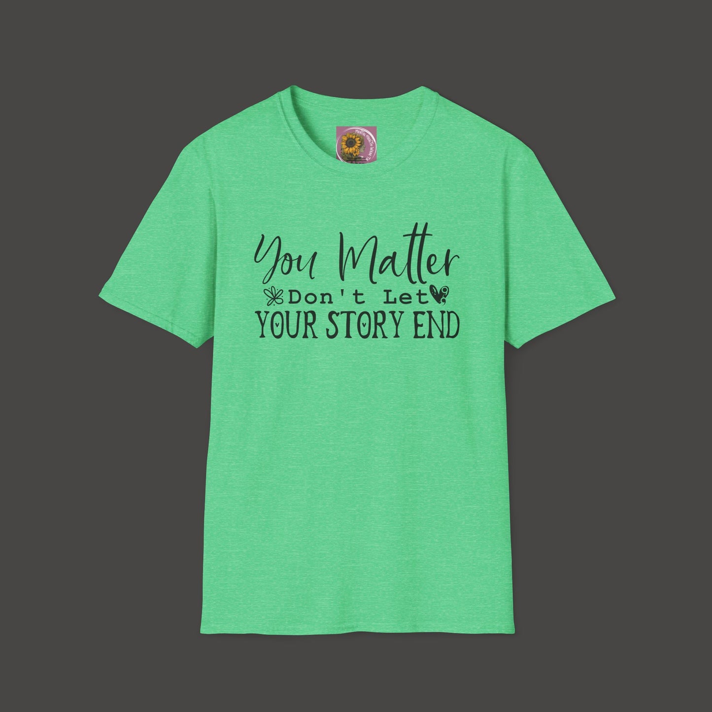 Suicide Awareness - You Matter; Don't Let Your Story End-Unisex Tee - Mental Health Wear TN