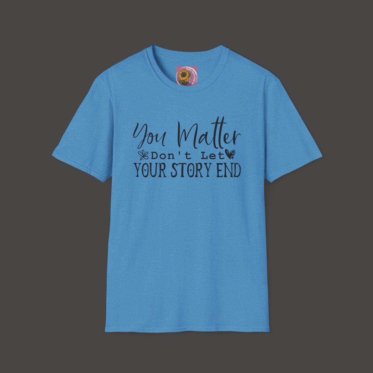 Suicide Awareness - You Matter; Don't Let Your Story End-Unisex Tee - Mental Health Wear TN