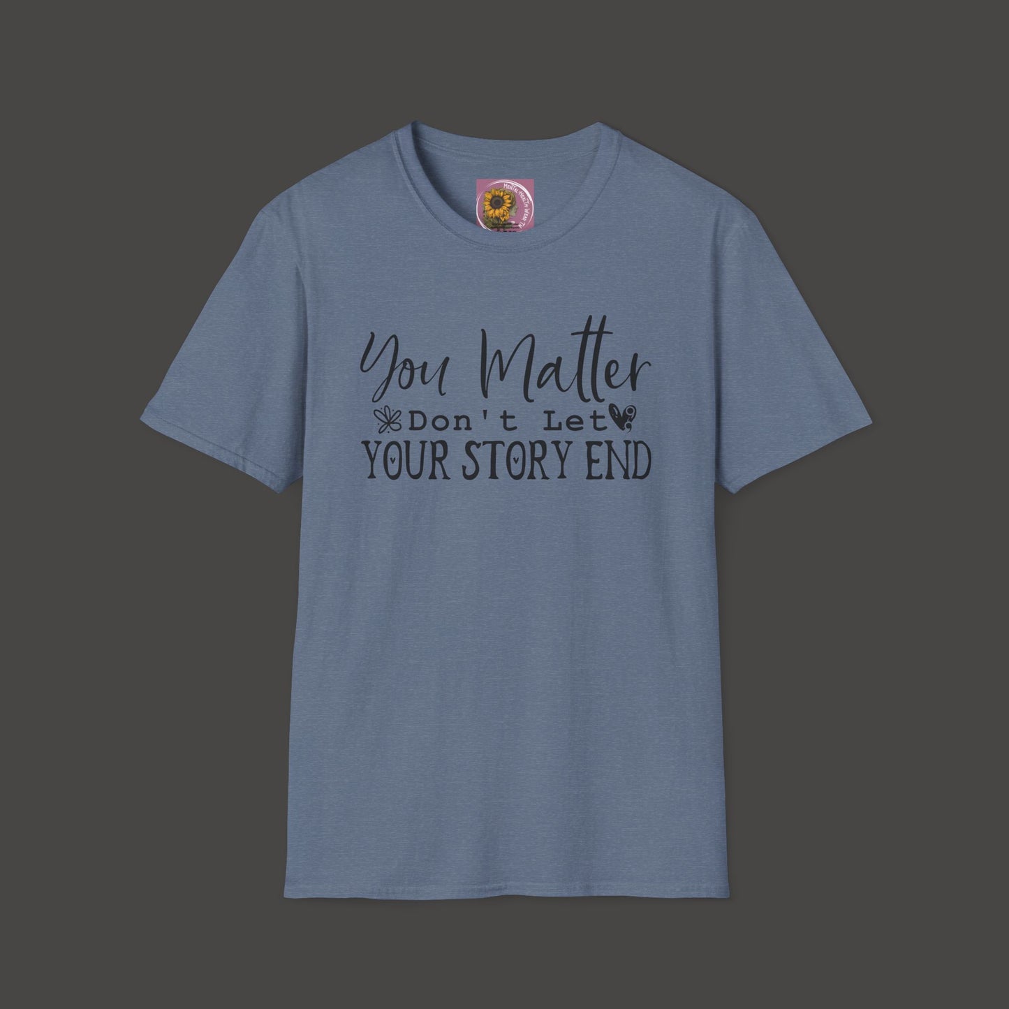 Suicide Awareness - You Matter; Don't Let Your Story End-Unisex Tee - Mental Health Wear TN