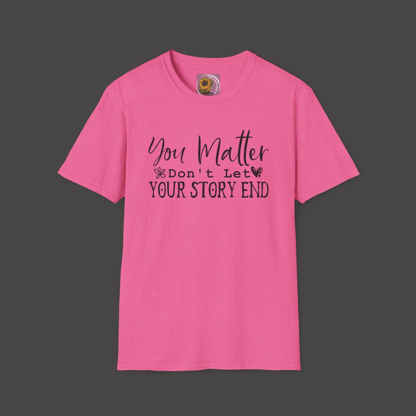 Suicide Awareness - You Matter; Don't Let Your Story End-Unisex Tee - Mental Health Wear TN