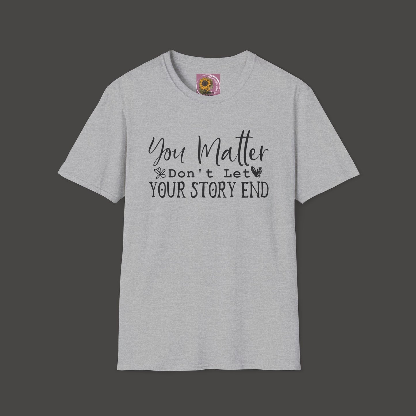 Suicide Awareness - You Matter; Don't Let Your Story End-Unisex Tee - Mental Health Wear TN