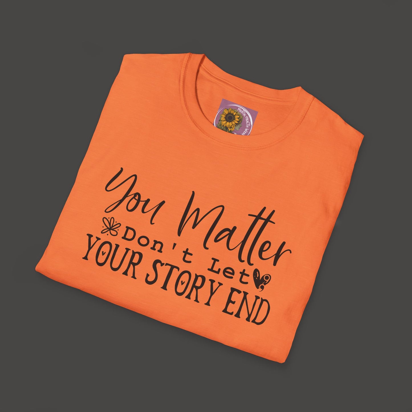 Suicide Awareness - You Matter; Don't Let Your Story End-Unisex Tee - Mental Health Wear TN