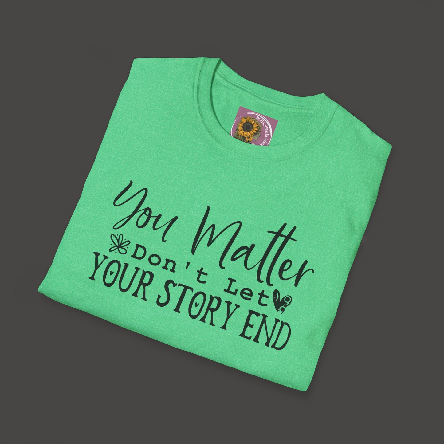 Suicide Awareness - You Matter; Don't Let Your Story End-Unisex Tee - Mental Health Wear TN