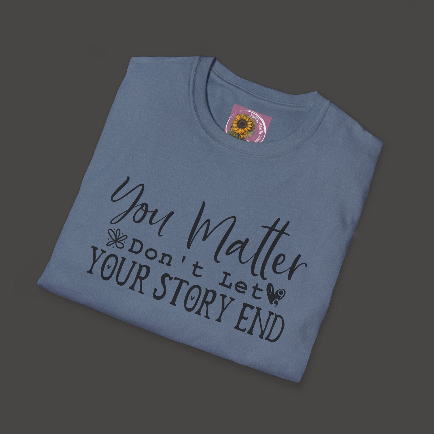 Suicide Awareness - You Matter; Don't Let Your Story End-Unisex Tee - Mental Health Wear TN