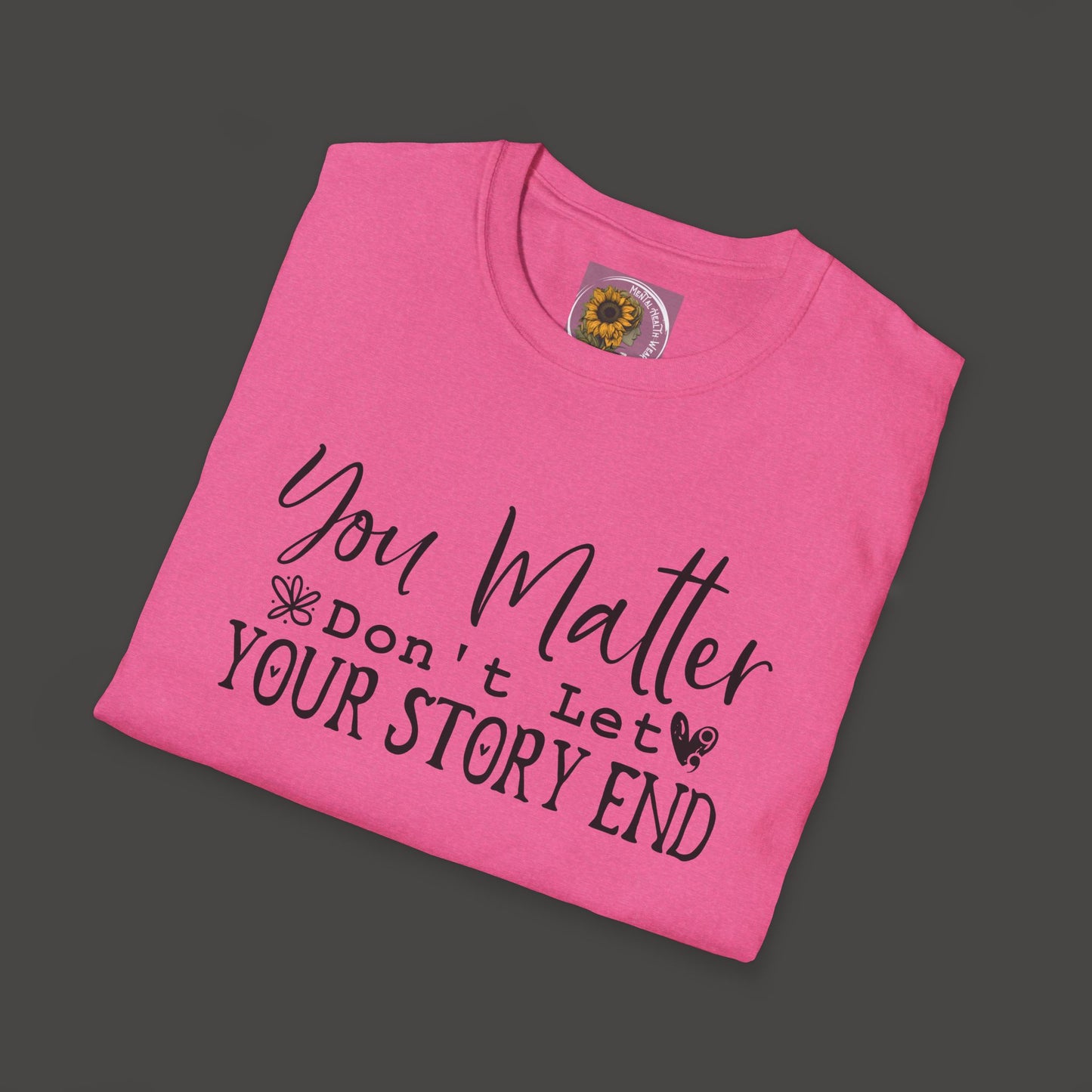 Suicide Awareness - You Matter; Don't Let Your Story End-Unisex Tee - Mental Health Wear TN
