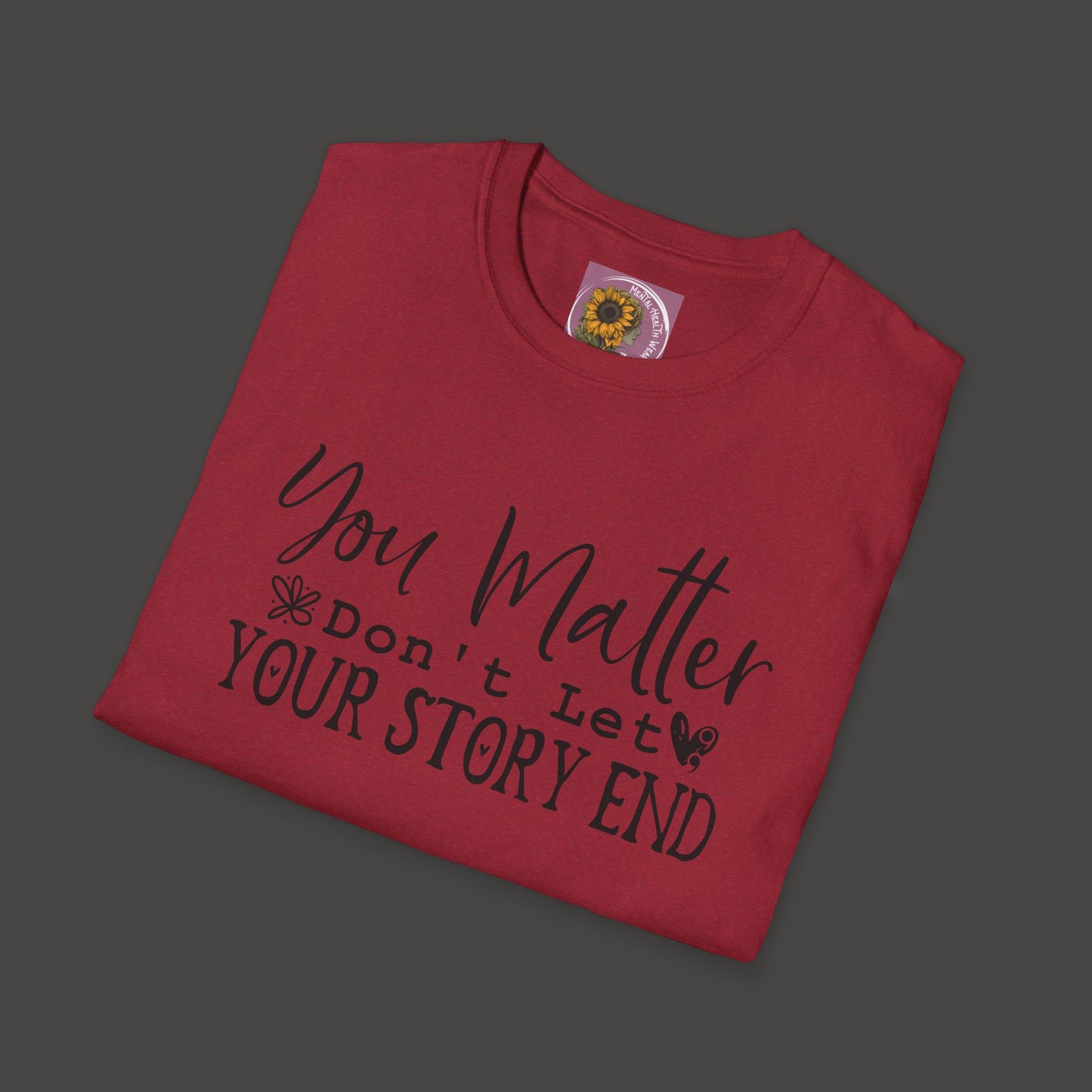 Suicide Awareness - You Matter; Don't Let Your Story End-Unisex Tee - Mental Health Wear TN