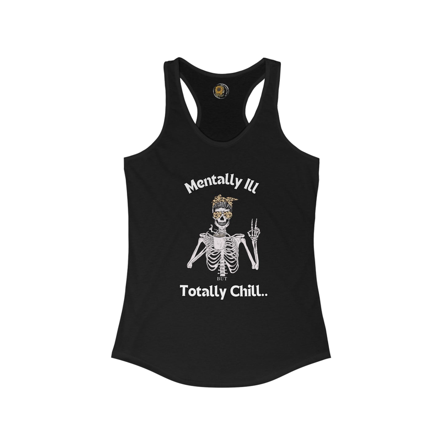 Mentally Ill But Totally Chill-Skelton and caffeine- Women's Ideal Racerback Tank - Mental Health Wear TN