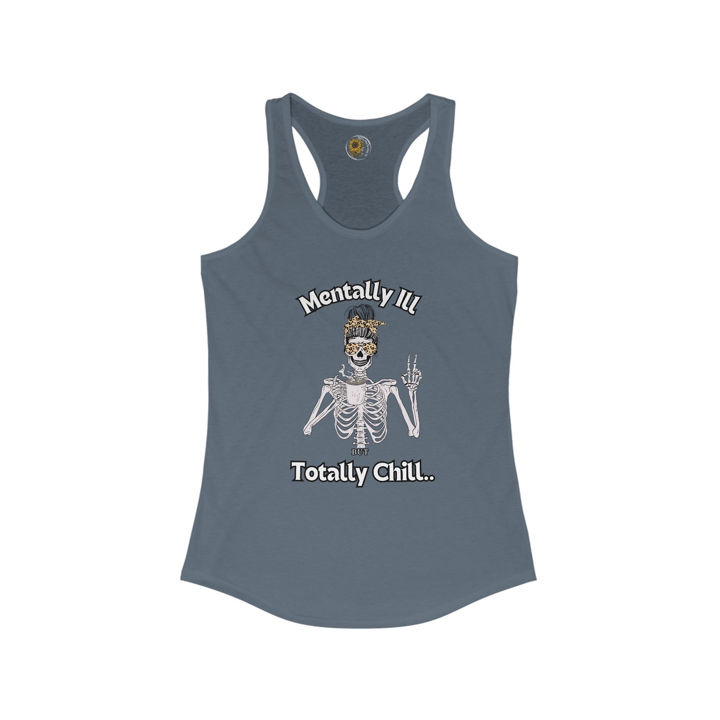 Mentally Ill But Totally Chill-Skelton and caffeine- Women's Ideal Racerback Tank - Mental Health Wear TN