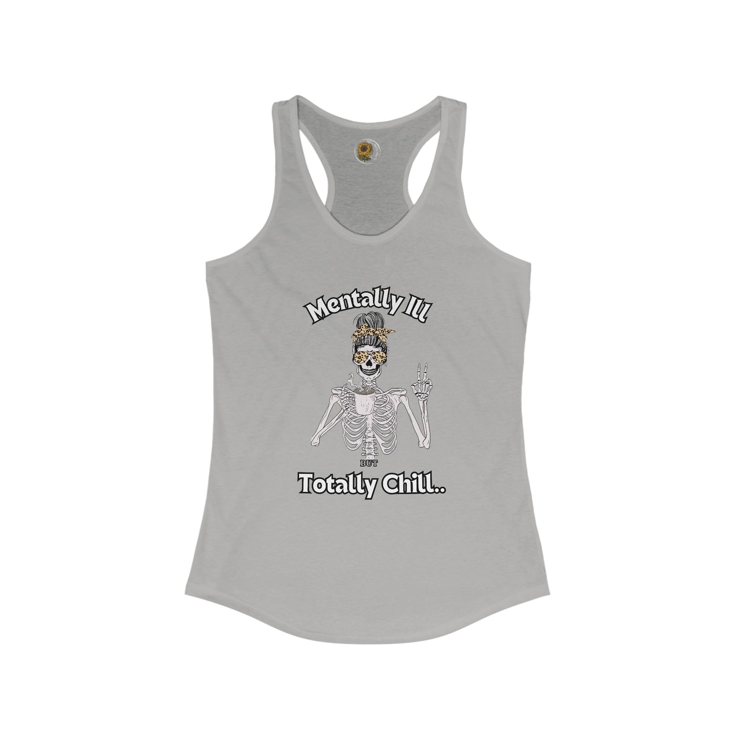 Mentally Ill But Totally Chill-Skelton and caffeine- Women's Ideal Racerback Tank - Mental Health Wear TN
