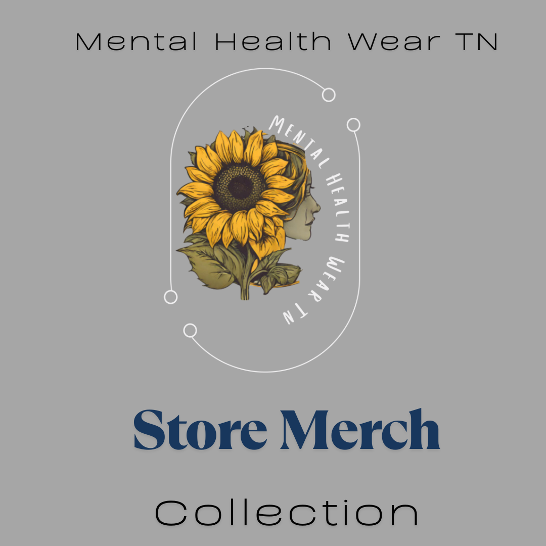 Mental Health Wear Tn- Store Merch Collection