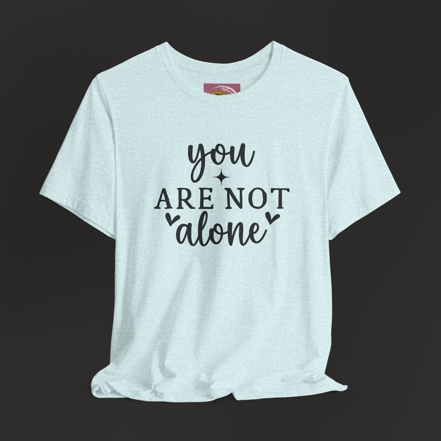 You Are Not Alone T-Shirt – Mental Health Awareness Tee | Supports Hope United - Mental Health Wear TN