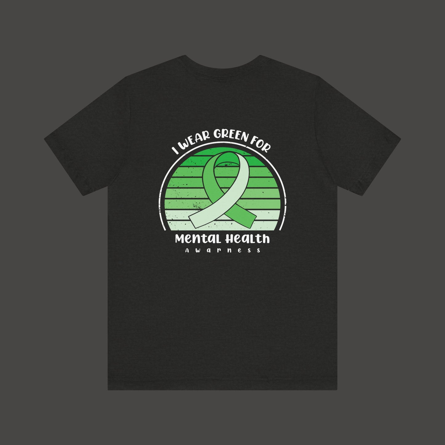 I Wear Green for Mental Health Awareness/Back Side  Mock Up/ Solid Black Blend