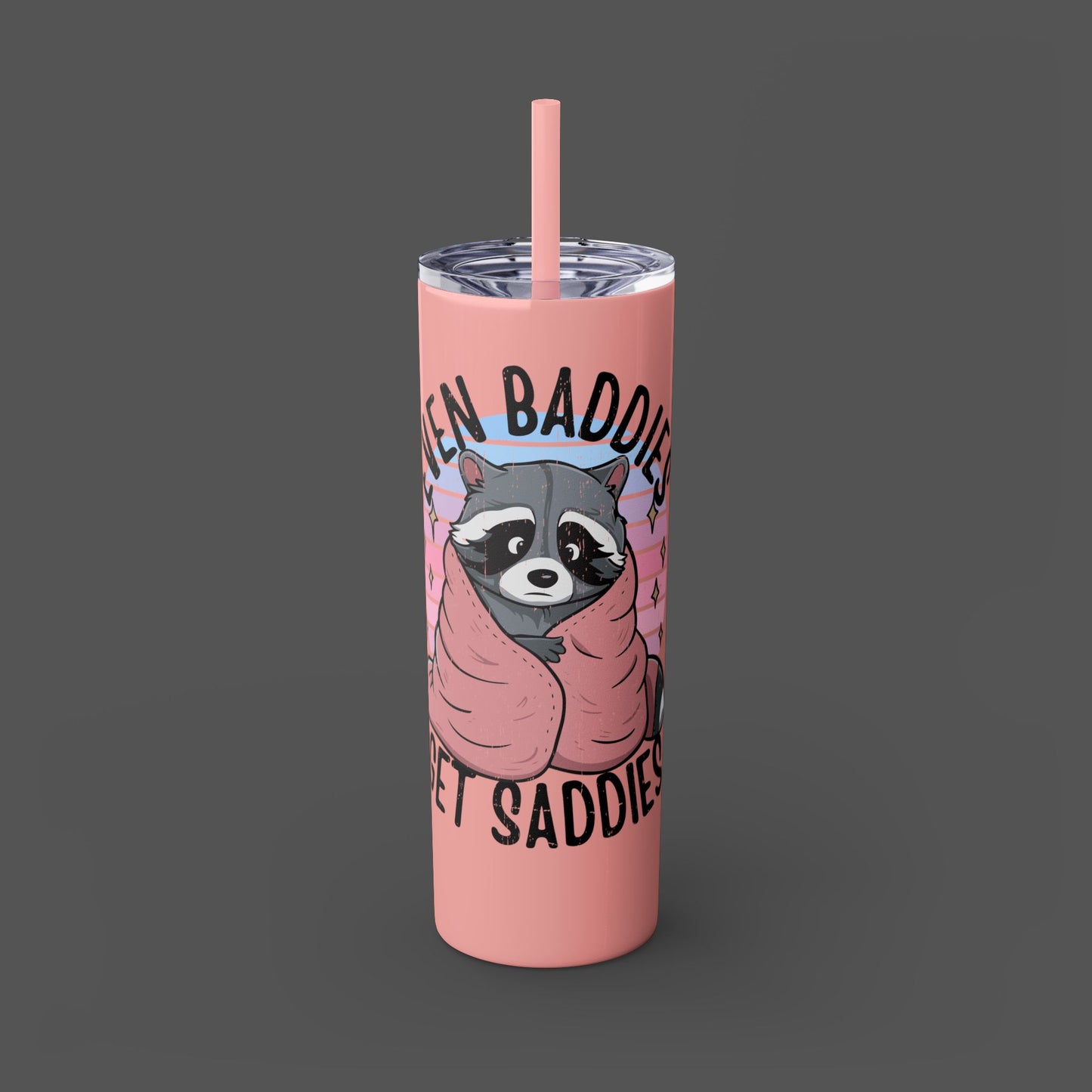 20oz Skinny Tumbler - Raccoon-Even Baddies, Get Saddies- Mental Health Awareness - Mental Health Wear TN