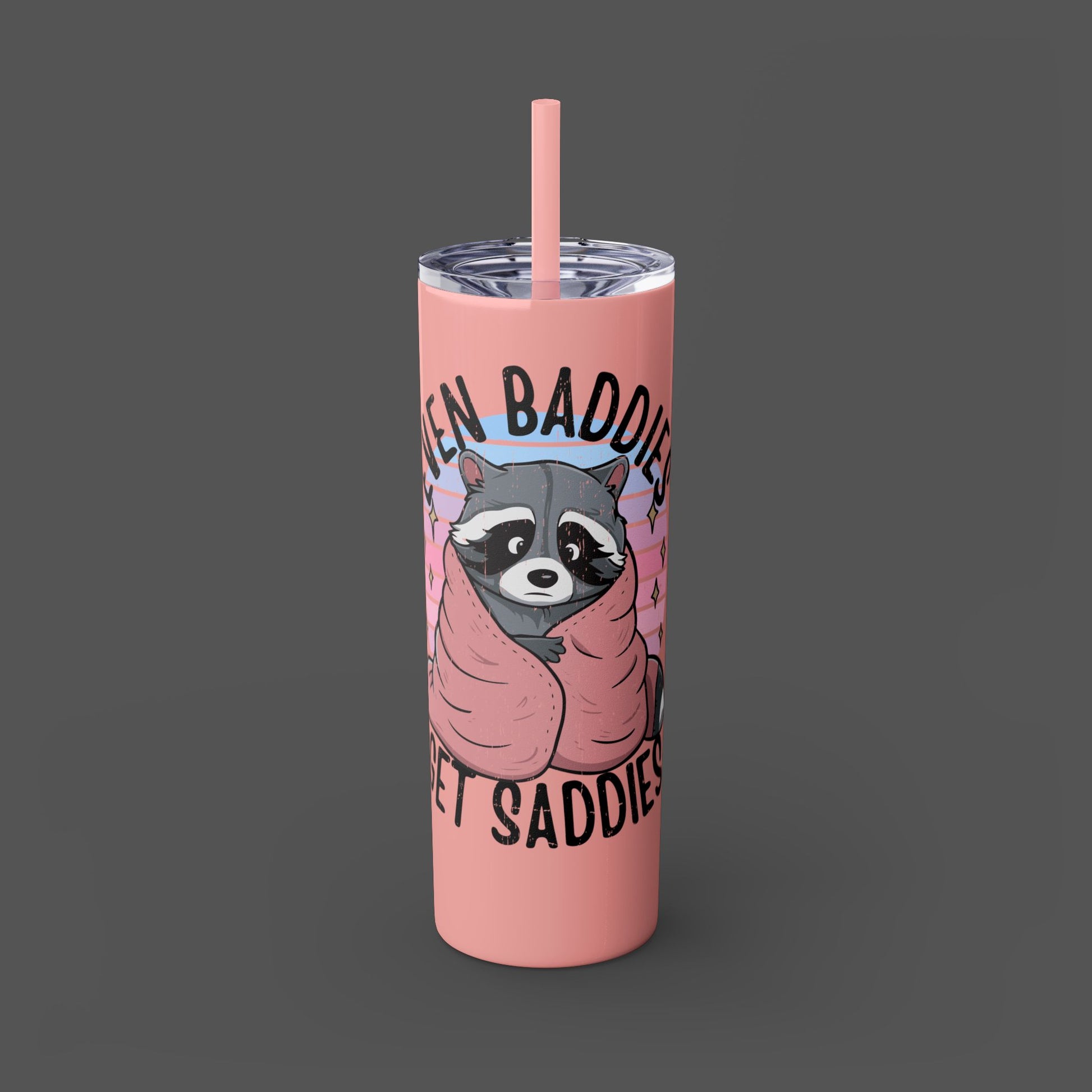 20oz Skinny Tumbler - Raccoon-Even Baddies, Get Saddies- Mental Health Awareness - Mental Health Wear TN