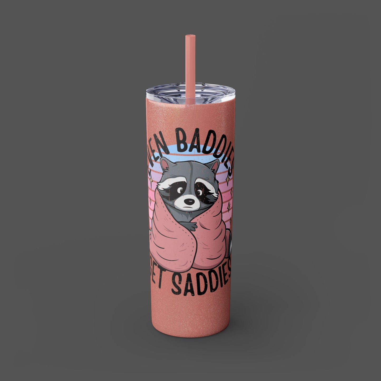 20oz Skinny Tumbler - Raccoon-Even Baddies, Get Saddies- Mental Health Awareness - Mental Health Wear TN