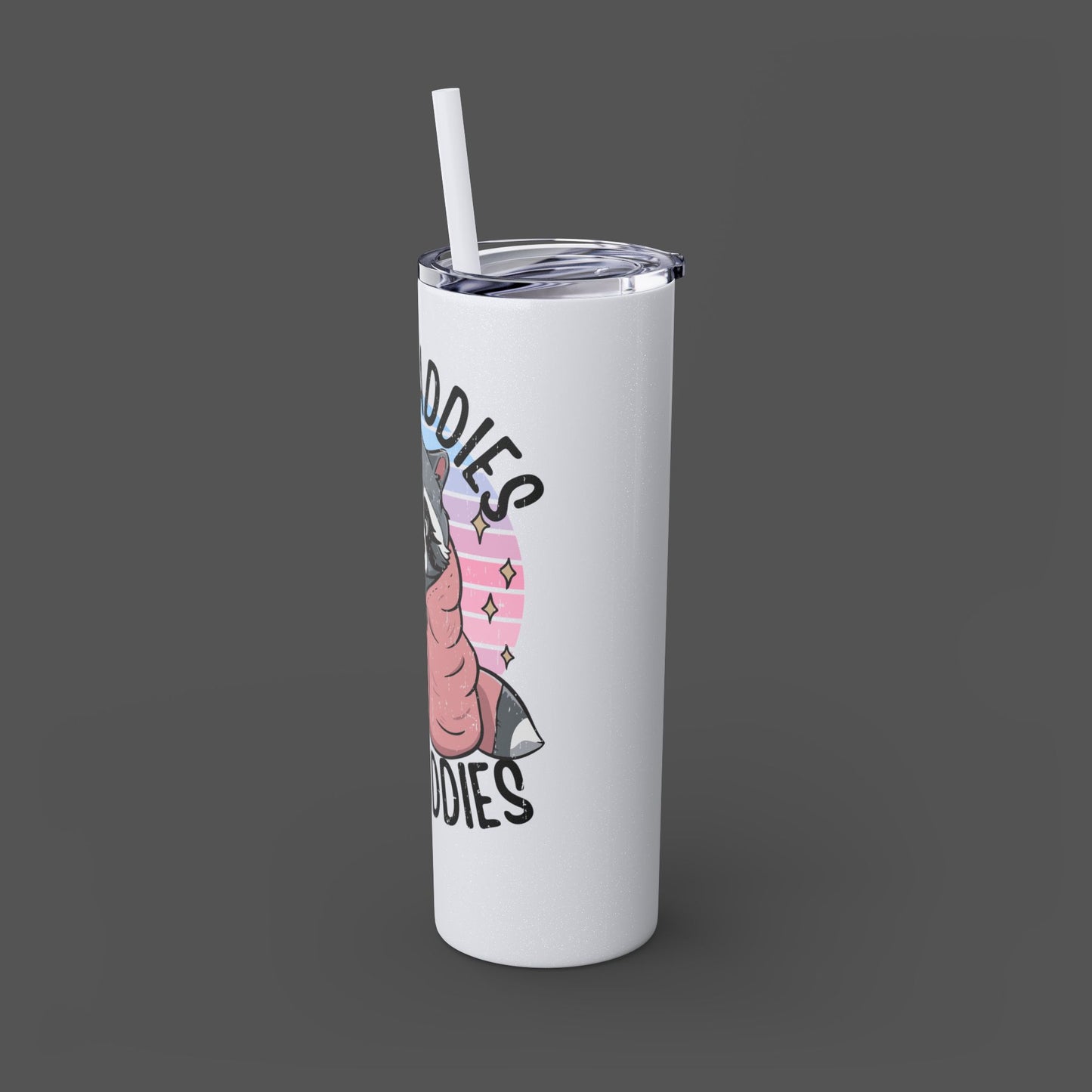 20oz Skinny Tumbler - Raccoon-Even Baddies, Get Saddies- Mental Health Awareness - Mental Health Wear TN