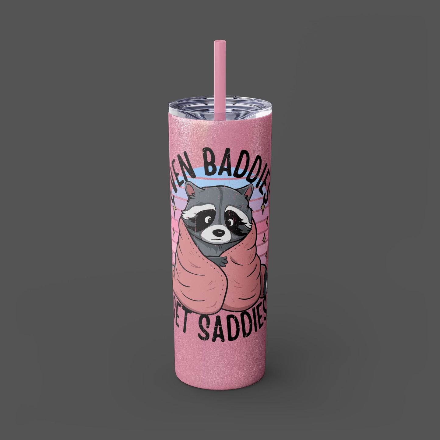 20oz Skinny Tumbler - Raccoon-Even Baddies, Get Saddies- Mental Health Awareness - Mental Health Wear TN