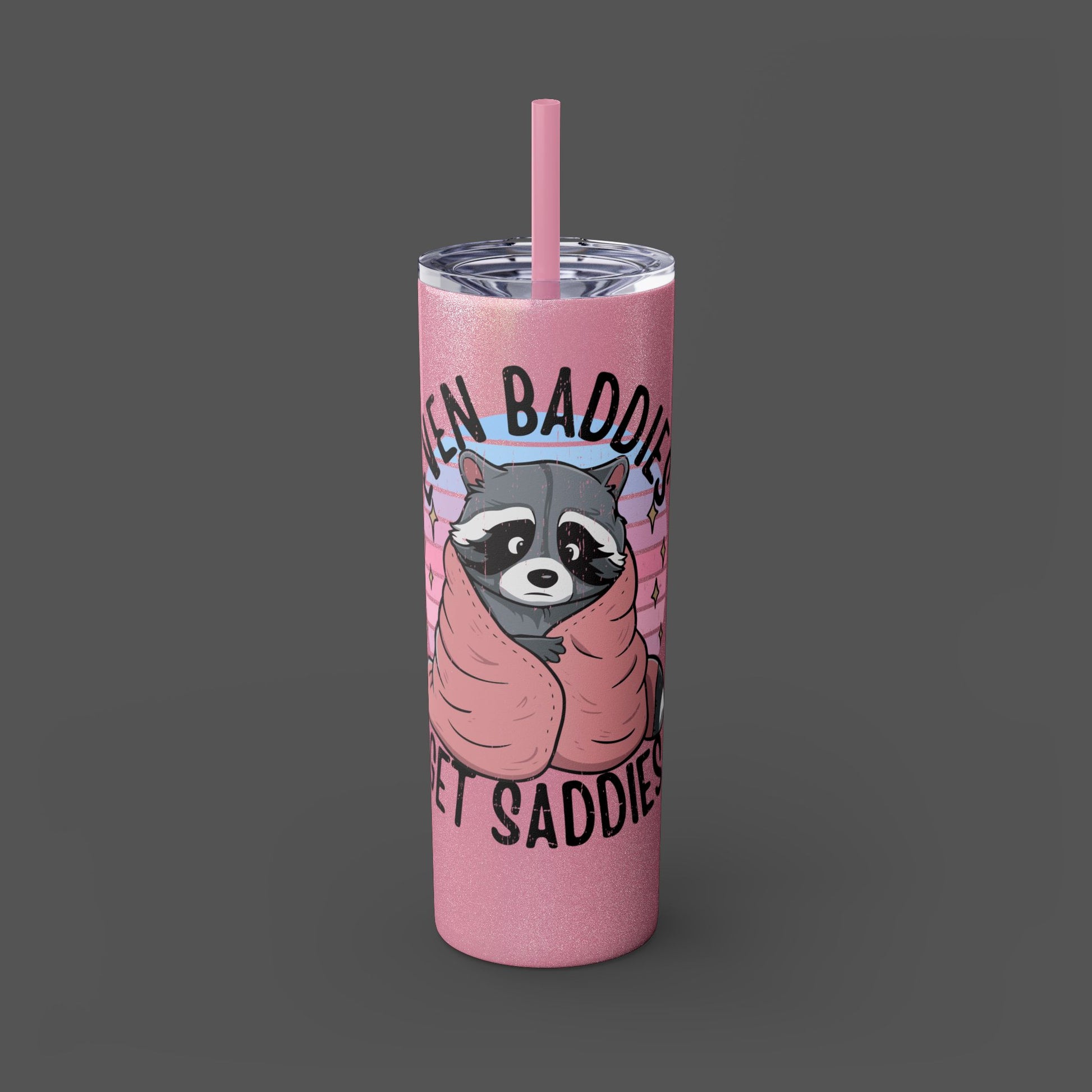 20oz Skinny Tumbler - Raccoon-Even Baddies, Get Saddies- Mental Health Awareness - Mental Health Wear TN