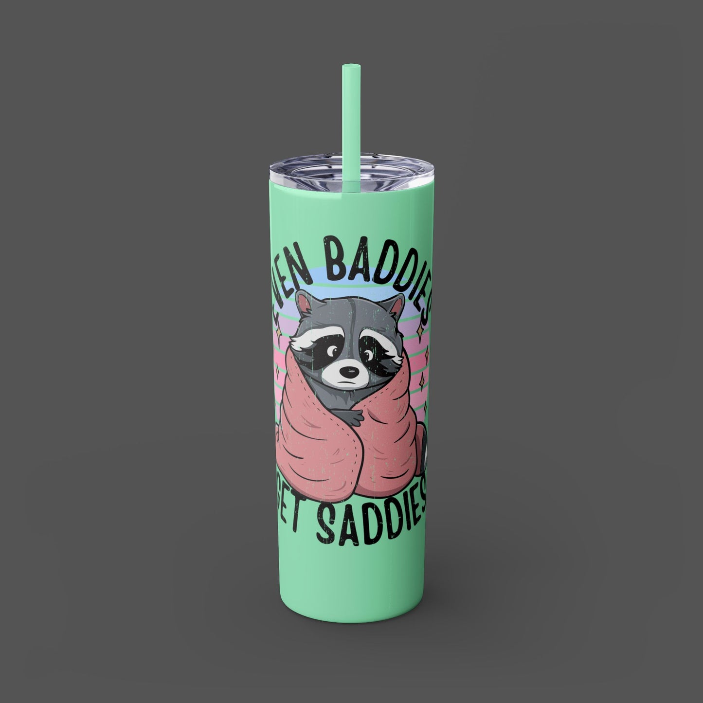 20oz Skinny Tumbler - Raccoon-Even Baddies, Get Saddies- Mental Health Awareness - Mental Health Wear TN
