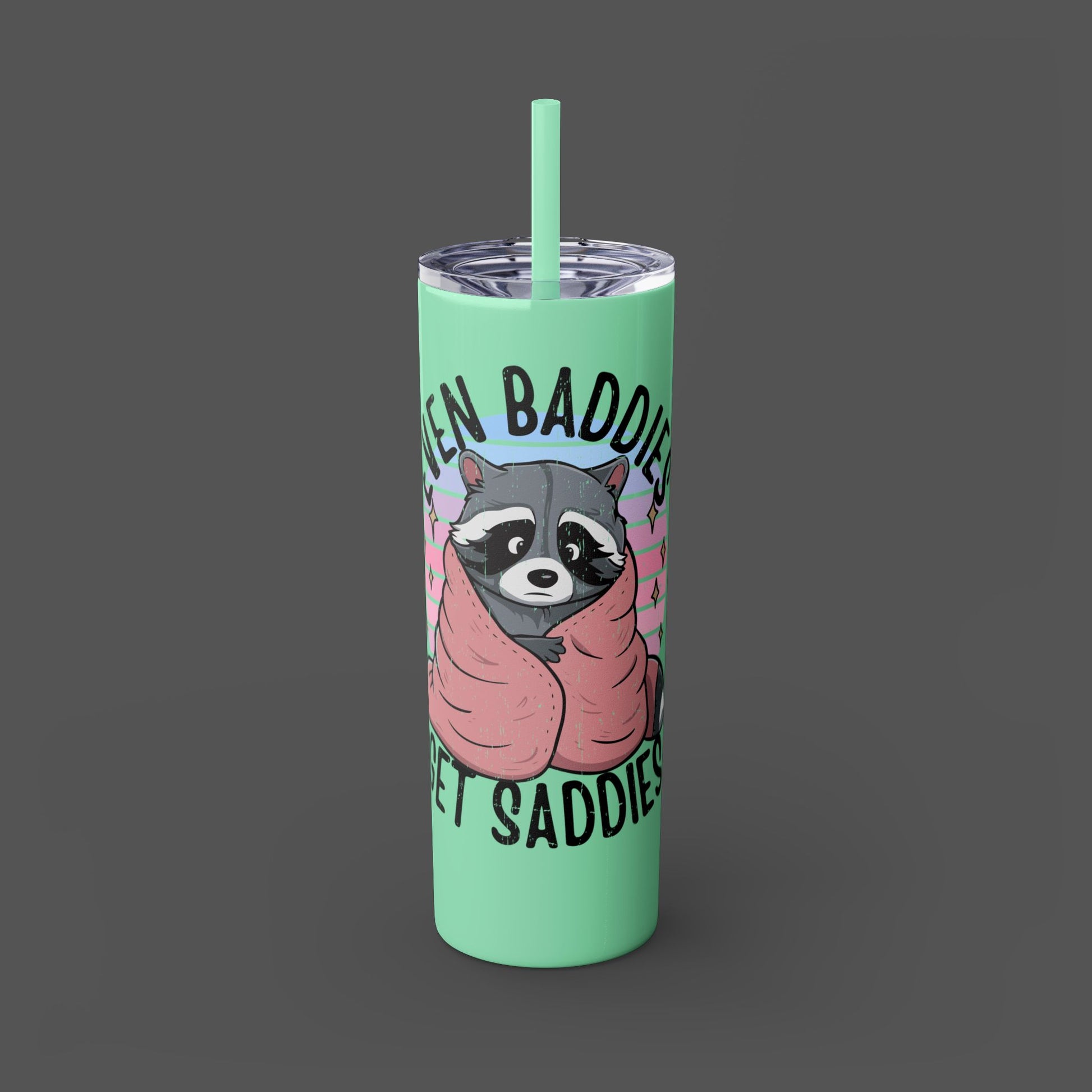 20oz Skinny Tumbler - Raccoon-Even Baddies, Get Saddies- Mental Health Awareness - Mental Health Wear TN