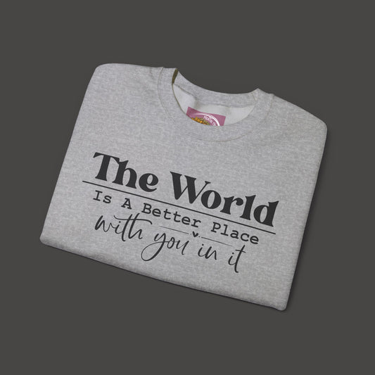 The World Is A Better Place With You In It- Crewneck Sweatshirt - Mental Health Wear TN