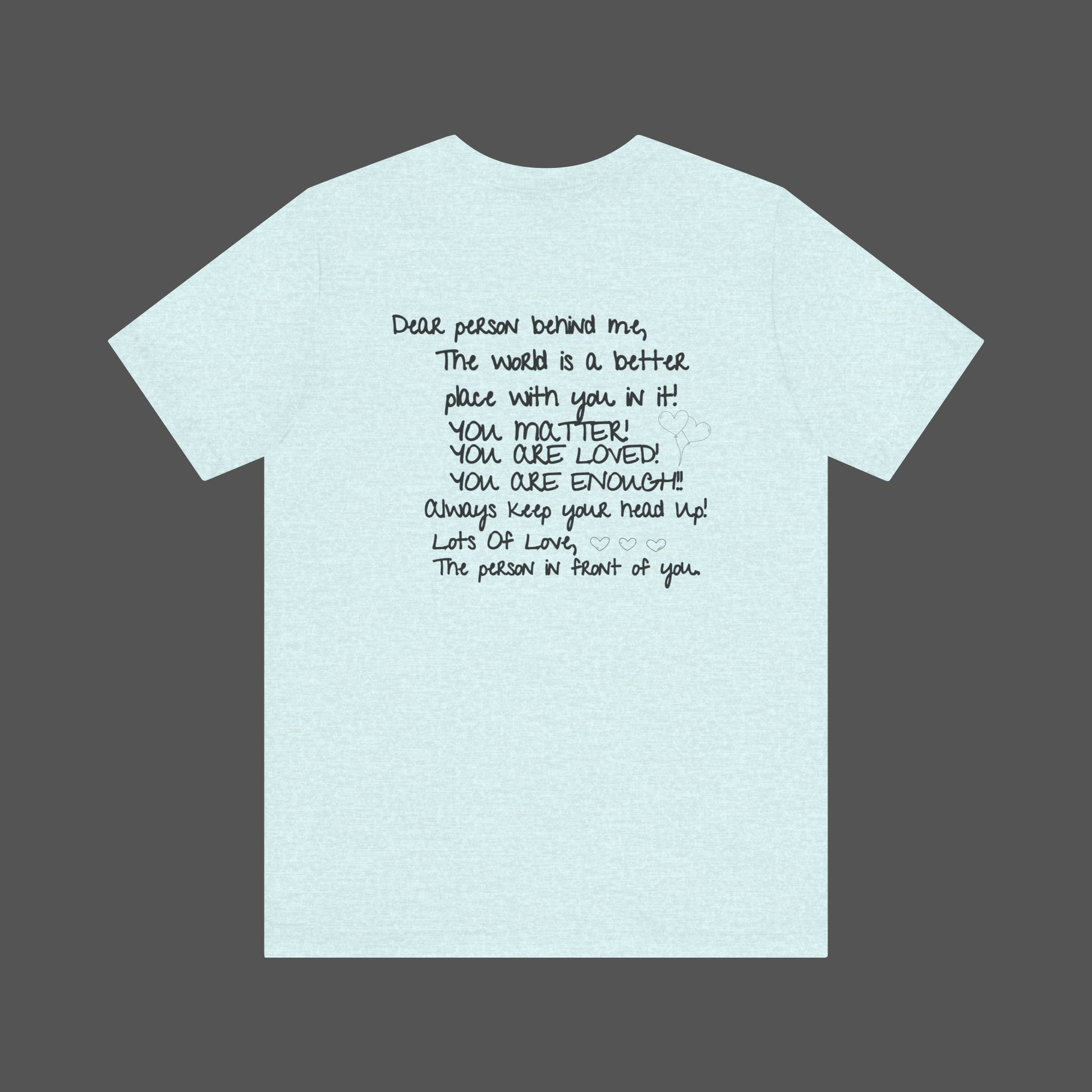 Dear Person Behind Me Letter From Person In Front Of You. -Mental Health Awareness- Unisex  Short Sleeve T-Shirt - Mental Health Wear TN