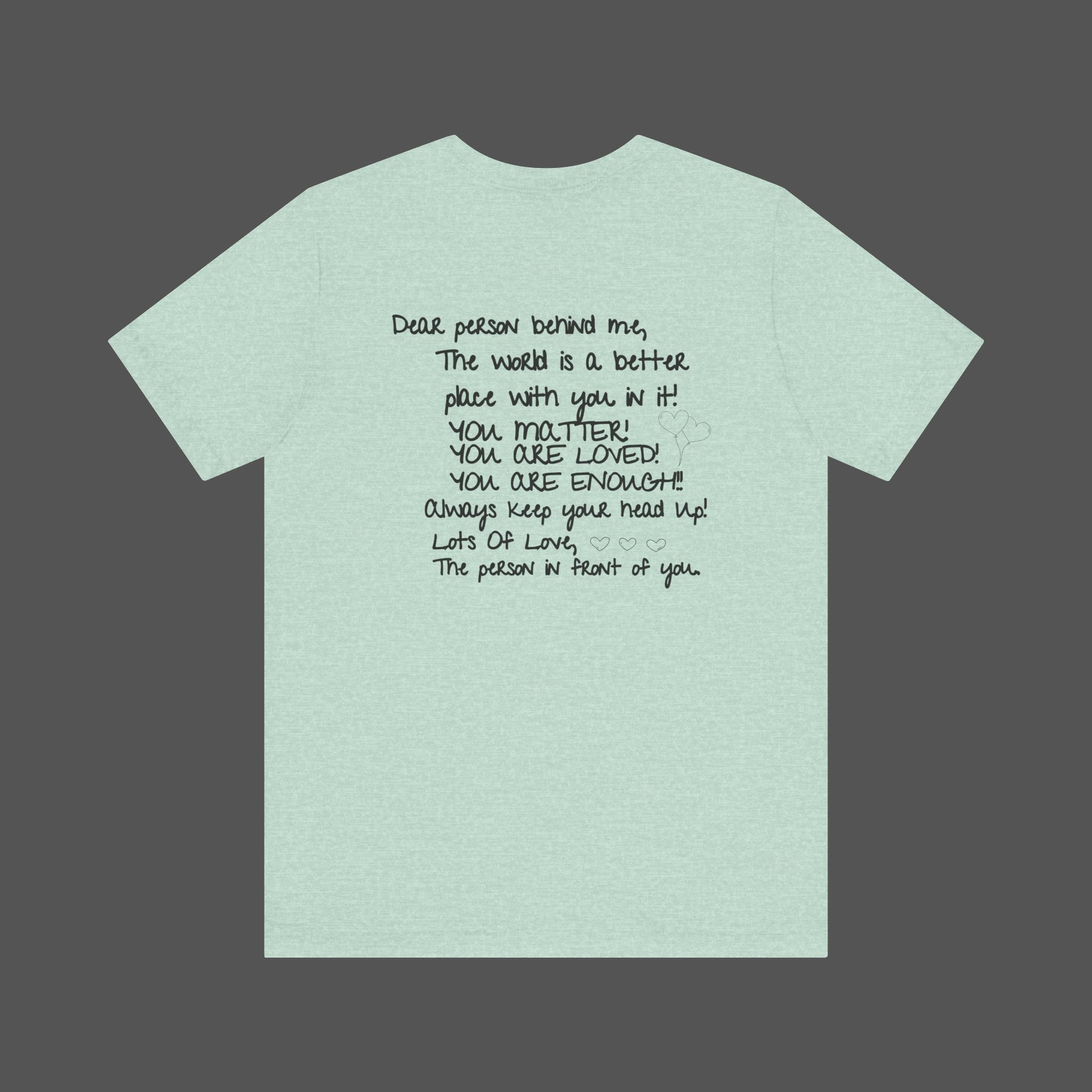 Dear Person Behind Me Letter From Person In Front Of You. -Mental Health Awareness- Unisex  Short Sleeve T-Shirt - Mental Health Wear TN