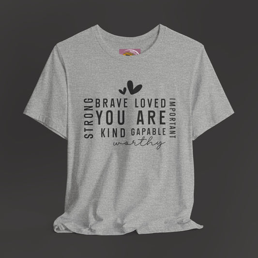Inspirational Tee - You Are Loved, Strong, Kind, Important Unisex Jersey Short Sleeve - Mental Health Wear TN